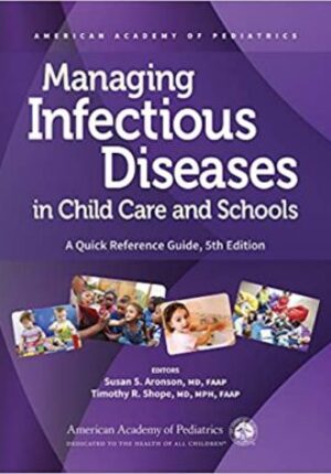 Managing Infectious Diseases in Child Care and Schools: A Quick Reference Guide  (5TH ed.)